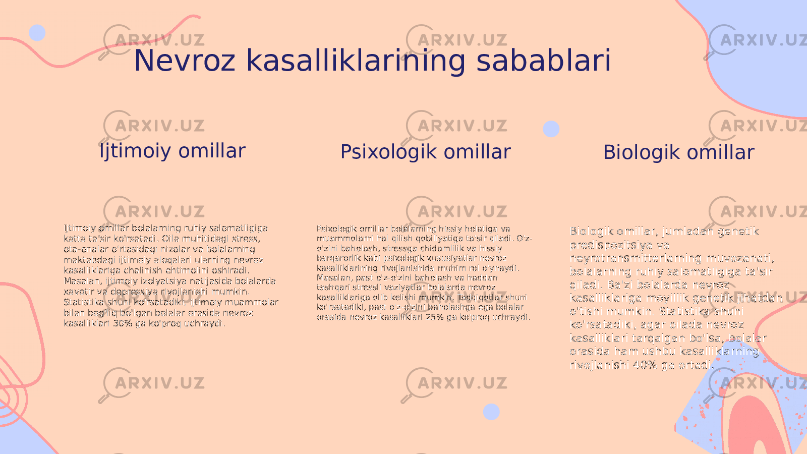 Nevroz kasalliklarining sabablari Ijtimoiy omillar Ijtimoiy omillar bolalarning ruhiy salomatligiga katta ta&#39;sir ko&#39;rsatadi. Oila muhitidagi stress, ota-onalar o&#39;rtasidagi nizolar va bolalarning maktabdagi ijtimoiy aloqalari ularning nevroz kasalliklariga chalinish ehtimolini oshiradi. Masalan, ijtimoiy izolyatsiya natijasida bolalarda xavotir va depressiya rivojlanishi mumkin. Statistika shuni ko&#39;rsatadiki, ijtimoiy muammolar bilan bog&#39;liq bo&#39;lgan bolalar orasida nevroz kasalliklari 30% ga ko&#39;proq uchraydi. Psixologik omillar Psixologik omillar bolalarning hissiy holatiga va muammolarni hal qilish qobiliyatiga ta&#39;sir qiladi. O&#39;z- o&#39;zini baholash, stressga chidamlilik va hissiy barqarorlik kabi psixologik xususiyatlar nevroz kasalliklarining rivojlanishida muhim rol o&#39;ynaydi. Masalan, past o&#39;z-o&#39;zini baholash va haddan tashqari stressli vaziyatlar bolalarda nevroz kasalliklariga olib kelishi mumkin. Tadqiqotlar shuni ko&#39;rsatadiki, past o&#39;z-o&#39;zini baholashga ega bolalar orasida nevroz kasalliklari 25% ga ko&#39;proq uchraydi. Biologik omillar Biologik omillar, jumladan genetik predispozitsiya va neyrotransmitterlarning muvozanati, bolalarning ruhiy salomatligiga ta&#39;sir qiladi. Ba&#39;zi bolalarda nevroz kasalliklariga moyillik genetik jihatdan o&#39;tishi mumkin. Statistika shuni ko&#39;rsatadiki, agar oilada nevroz kasalliklari tarqalgan bo&#39;lsa, bolalar orasida ham ushbu kasalliklarning rivojlanishi 40% ga ortadi. 