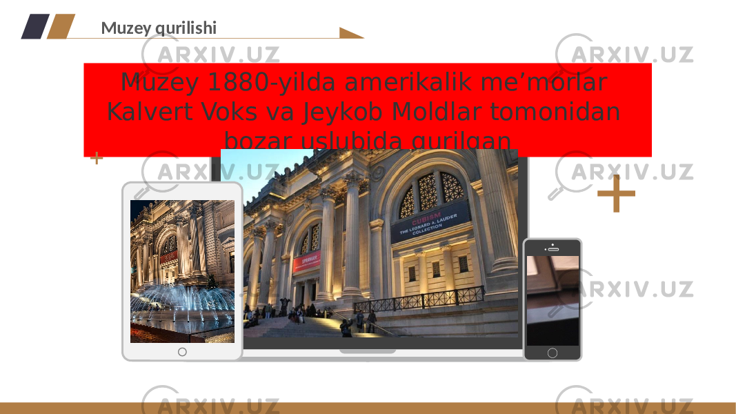 Muzey 1880-yilda amerikalik me’morlar Kalvert Voks va Jeykob Moldlar tomonidan bozar uslubida qurilganMuzey qurilishi 