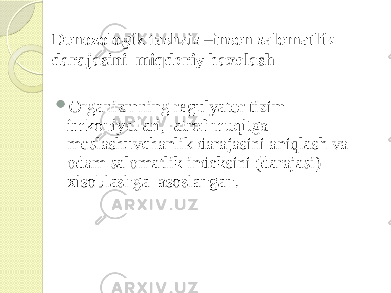 Donozologik tashxis –inson salomatlik darajasini miqdoriy baxolash  Organizmning regulyator tizim imkoniyatlari, atrof muqitga moslashuvchanlik darajasini aniqlash va odam salomatlik indeksini (darajasi) xisoblashga asoslangan. 