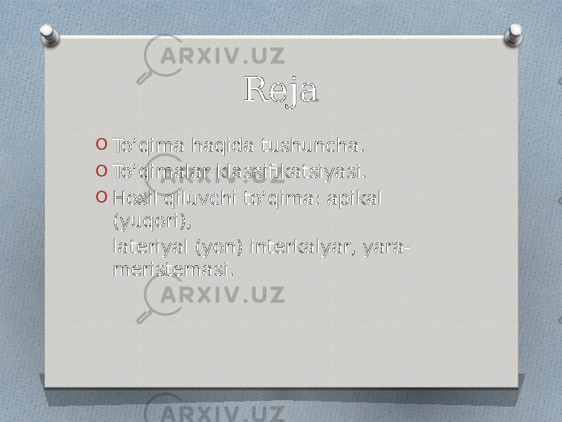 Reja O To’qima haqida tushuncha. O To’qimalar klassifikatsiyasi. O Hosil qiluvchi to’qima: apikal (yuqori), lateriyal (yon) interkalyar, yara- meristemasi. 