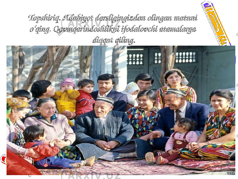 Topshiriq. Adabiyot darsligingizdan olingan matnni o‘qing. Qavmqarindoshlikni ifodalovchi atamalarga diqqat qiling. 5 