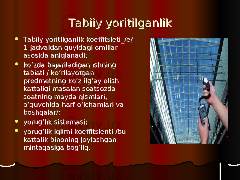 Tabiiy yoritilganlikTabiiy yoritilganlik  Tabiiy yoritilganlik koeffitsieti_/e/ Tabiiy yoritilganlik koeffitsieti_/e/ 1-jadvaldan quyidagi omillar 1-jadvaldan quyidagi omillar asosida aniqlanadi: asosida aniqlanadi:  ko’zda bajariladigan ishning ko’zda bajariladigan ishning tabiati / ko’rilayotgan tabiati / ko’rilayotgan predmetning ko’z ilg’ay olish predmetning ko’z ilg’ay olish kattaligi masalan soatsozda kattaligi masalan soatsozda soatning mayda qismlari, soatning mayda qismlari, o’quvchida harf o’lchamlari va o’quvchida harf o’lchamlari va boshqalar/;boshqalar/;  yorug’lik sistemasi; yorug’lik sistemasi;  yorug’lik iqlimi koeffitsienti /bu yorug’lik iqlimi koeffitsienti /bu kattalik binoning joylashgan kattalik binoning joylashgan mintaqasiga bog’liq. mintaqasiga bog’liq. 