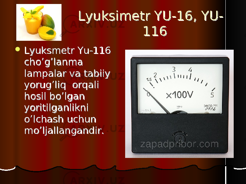 Lyuksimetr YU-16, YU-Lyuksimetr YU-16, YU- 116116  Lyuksmetr Yu-116 Lyuksmetr Yu-116 cho’g’lanma cho’g’lanma lampalar va tabiiy lampalar va tabiiy yorug’liq orqali yorug’liq orqali hosil bo’lgan hosil bo’lgan yoritilganlikni yoritilganlikni o’lchash uchun o’lchash uchun mo’ljallangandir.mo’ljallangandir. 