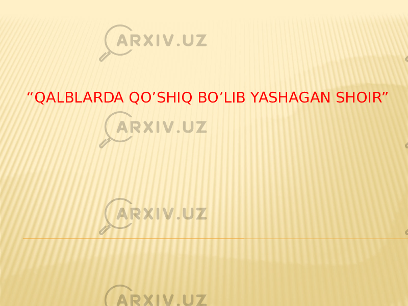 “ QALBLARDA QO’SHIQ BO’LIB YASHAGAN SHOIR” 