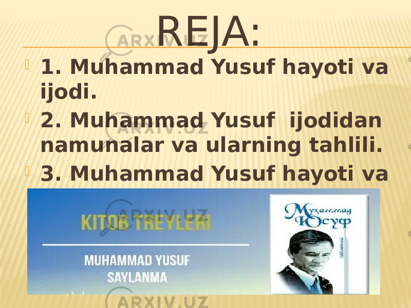 REJA:  1. Muhammad Yusuf hayoti va ijodi.  2. Muhammad Yusuf  ijodidan namunalar va ularning tahlili.  3. Muhammad Yusuf hayoti va ijodini muammoli ta’lim asosida o’rganish 