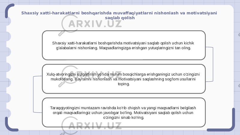 Shaxsiy xatti-harakatlarni boshqarishda muvaffaqiyatlarni nishonlash va motivatsiyani saqlab qolish Shaxsiy xatti-harakatlarni boshqarishda motivatsiyani saqlab qolish uchun kichik g&#39;alabalarni nishonlang. Maqsadlaringizga erishgan yutuqlaringizni tan oling. Xulq-atvoringizni o&#39;zgartirish yo&#39;lida muhim bosqichlarga erishganingiz uchun o&#39;zingizni mukofotlang. Bayramni nishonlash va motivatsiyani saqlashning sog&#39;lom usullarini toping. Taraqqiyotingizni muntazam ravishda ko&#39;rib chiqish va yangi maqsadlarni belgilash orqali maqsadlaringiz uchun javobgar bo&#39;ling. Motivatsiyani saqlab qolish uchun o&#39;zingizni sinab ko&#39;ring. 