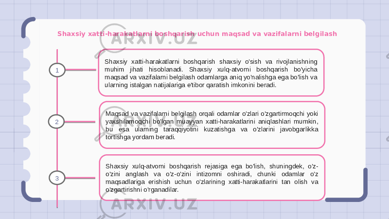 Shaxsiy xatti-harakatlarni boshqarish uchun maqsad va vazifalarni belgilash Shaxsiy xatti-harakatlarni boshqarish shaxsiy o&#39;sish va rivojlanishning muhim jihati hisoblanadi. Shaxsiy xulq-atvorni boshqarish bo&#39;yicha maqsad va vazifalarni belgilash odamlarga aniq yo&#39;nalishga ega bo&#39;lish va ularning istalgan natijalariga e&#39;tibor qaratish imkonini beradi. Maqsad va vazifalarni belgilash orqali odamlar o&#39;zlari o&#39;zgartirmoqchi yoki yaxshilamoqchi bo&#39;lgan muayyan xatti-harakatlarini aniqlashlari mumkin, bu esa ularning taraqqiyotini kuzatishga va o&#39;zlarini javobgarlikka tortishga yordam beradi. Shaxsiy xulq-atvorni boshqarish rejasiga ega bo&#39;lish, shuningdek, o&#39;z- o&#39;zini anglash va o&#39;z-o&#39;zini intizomni oshiradi, chunki odamlar o&#39;z maqsadlariga erishish uchun o&#39;zlarining xatti-harakatlarini tan olish va o&#39;zgartirishni o&#39;rganadilar.1 2 3 