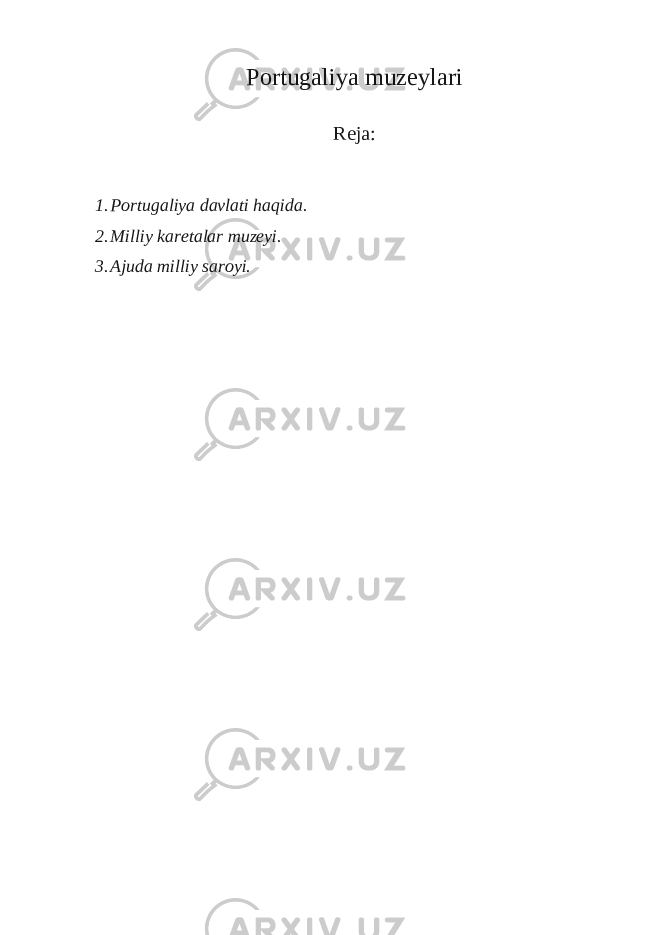 Portugaliya muzeylari Reja: 1. Portugaliya davlati haqida. 2. Milliy karetalar muzeyi. 3. Ajuda milliy saroyi. 