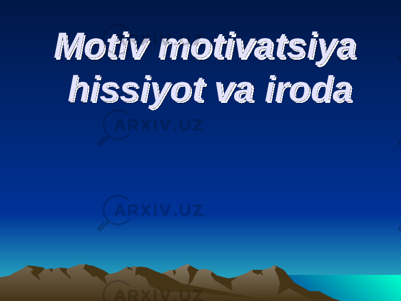 Motiv motivatsiya Motiv motivatsiya hissiyot va irodahissiyot va iroda 
