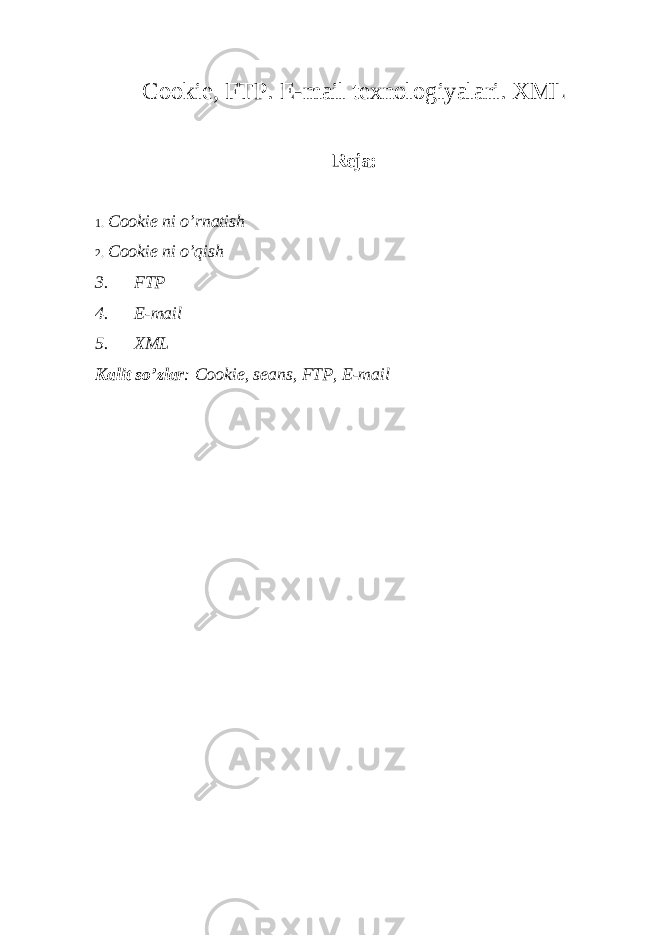 Cookie, FTP. E -mail tехnоlоgiyalаri. XML Rеjа: 1. Cookie ni o’rnаtish 2. C ooki e ni o’qish 3. FTP 4. E-mail 5. XML K а lit so’zl а r : Cookie, s еа ns, FTP, E-mail 