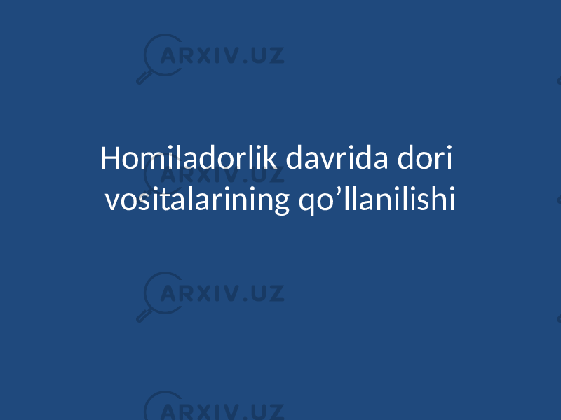 Homiladorlik davrida dori vositalarining qo’llanilishi 