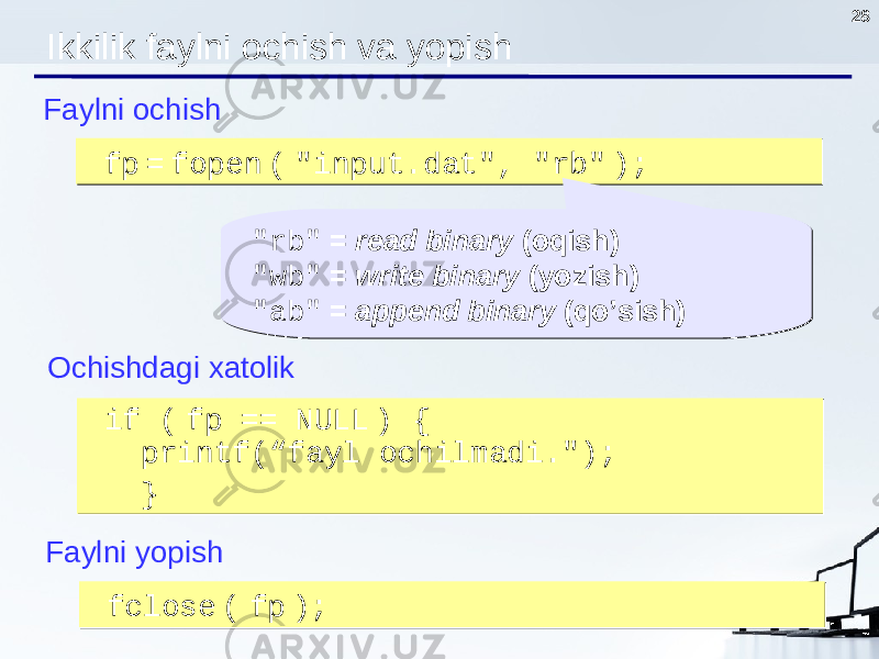 28 Ikkilik faylni ochish va yopish Faylni ochish fp = fopen ( &#34;input.dat&#34;, &#34;rb&#34; ); fp = fopen ( &#34;input.dat&#34;, &#34;rb&#34; ); &#34;rb&#34; = read binary (oqish ) &#34;wb&#34; = write binary (yozish ) &#34;ab&#34; = append binary (qo’sish )&#34;rb&#34; = read binary (oqish ) &#34;wb&#34; = write binary (yozish ) &#34;ab&#34; = append binary (qo’sish ) Ochishdagi xatolik if ( fp == NULL ) { printf(“fayl ochilmadi . &#34;); } if ( fp == NULL ) { printf(“fayl ochilmadi . &#34;); } Faylni yopish fclose ( fp ); fclose ( fp ); 