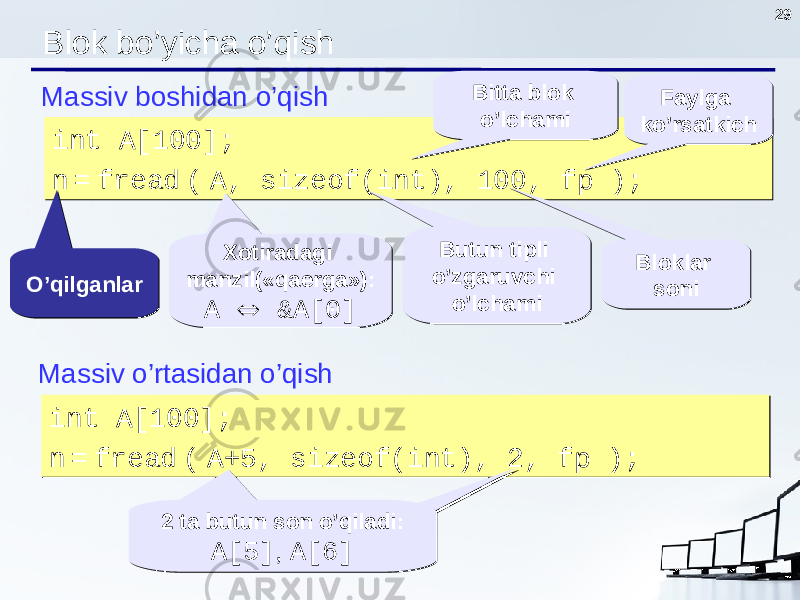 29 Blok bo’yicha o’qish Massiv boshidan o’qish int A[100]; n = fread ( A, sizeof(int), 100, fp ); int A[100]; n = fread ( A, sizeof(int), 100, fp ); Xotiradagi manzil (« qaerga »): A  &A[0]Xotiradagi manzil (« qaerga »): A  &A[0] Bitta blok o’lchamiBitta blok o’lchami Butun tipli o’zgaruvchi o’lchamiButun tipli o’zgaruvchi o’lchami Bloklar soniBloklar soni Faylga ko’rsatkich Faylga ko’rsatkich O’qilganlarO’qilganlar Massiv o’rtasidan o’qish int A[100]; n = fread ( A +5 , sizeof(int), 2 , fp ); int A[100]; n = fread ( A +5 , sizeof(int), 2 , fp ); 2 ta butun son o’qiladi : A[ 5 ] , A[ 6 ]2 ta butun son o’qiladi : A[ 5 ] , A[ 6 ] 