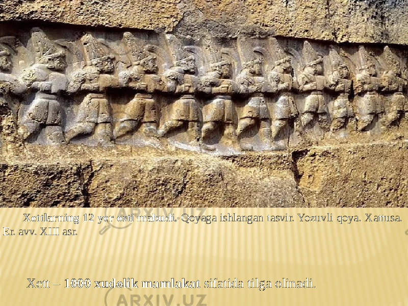 Xettlarning 12 yer osti mabudi. Qoyaga ishlangan tasvir. Yozuvli qoya. Xattusa. Er. avv. XIII asr. Xett – 1000 xudolik mamlakat sifatida tilga olinadi. 