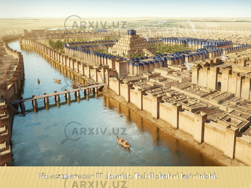 Navoxudonosor II davrida Bobil shahri ko’rinishi. 