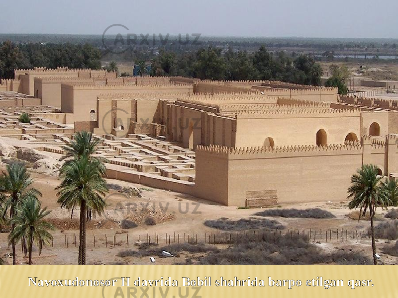 Navoxudonosor II davrida Bobil shahrida barpo etilgan qasr. 