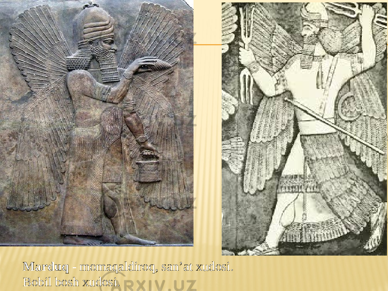 Marduq - momaqaldiroq, san’at xudosi. Bobil bosh xudosi. 