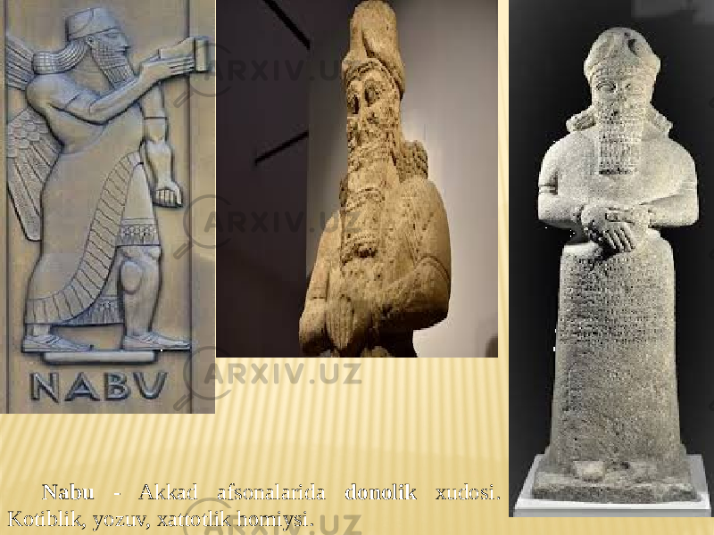 Nabu - Akkad afsonalarida donolik xudosi. Kotiblik, yozuv, xattotlik homiysi. 