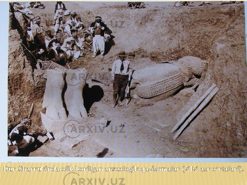 Dur-Sharrukinda olib borilgan arxeologik qazishmalar (XIX asr o’rtalari). 