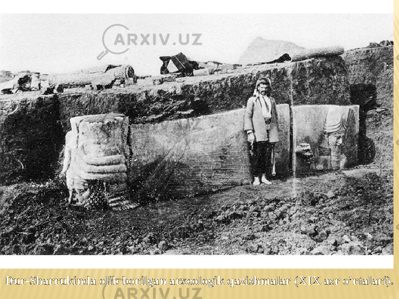 Dur-Sharrukinda olib borilgan arxeologik qazishmalar (XIX asr o’rtalari). 