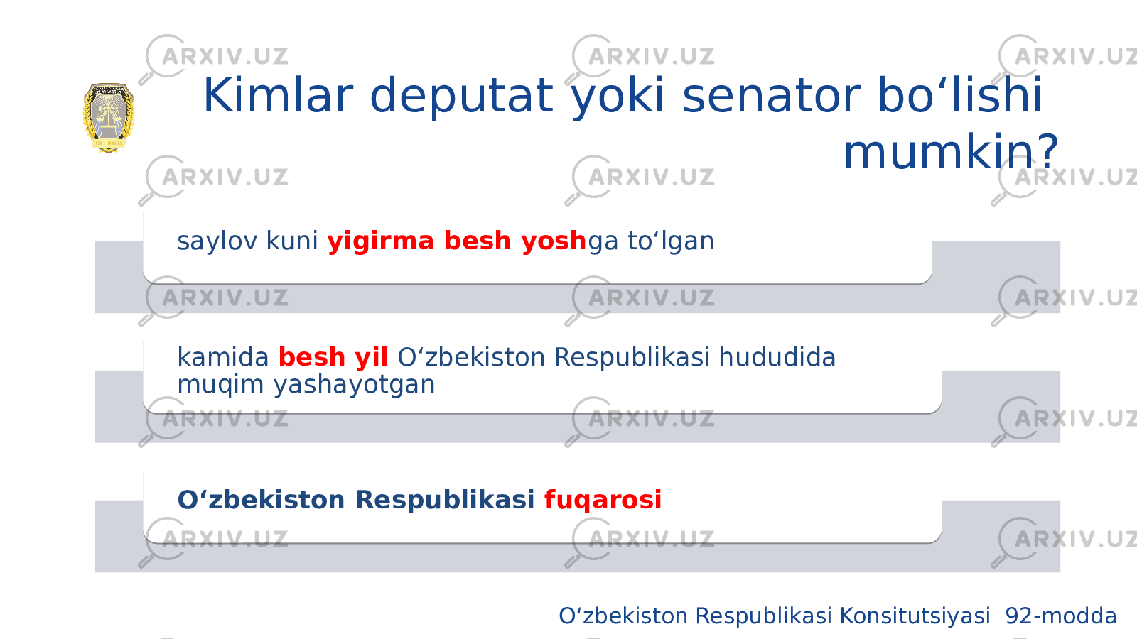 Kimlar deputat yoki senator bo‘lishi mumkin? saylov kuni yigirma besh yosh ga to‘lgan kamida besh yil O‘zbekiston Respublikasi hududida muqim yashayotgan O‘zbekiston Respublikasi fuqarosi O‘zbekiston Respublikasi Konsitutsiyasi 92-modda 08 04 1511 06 0E1A18 0C 0102 160F1D07160C 1C 1F 0C 