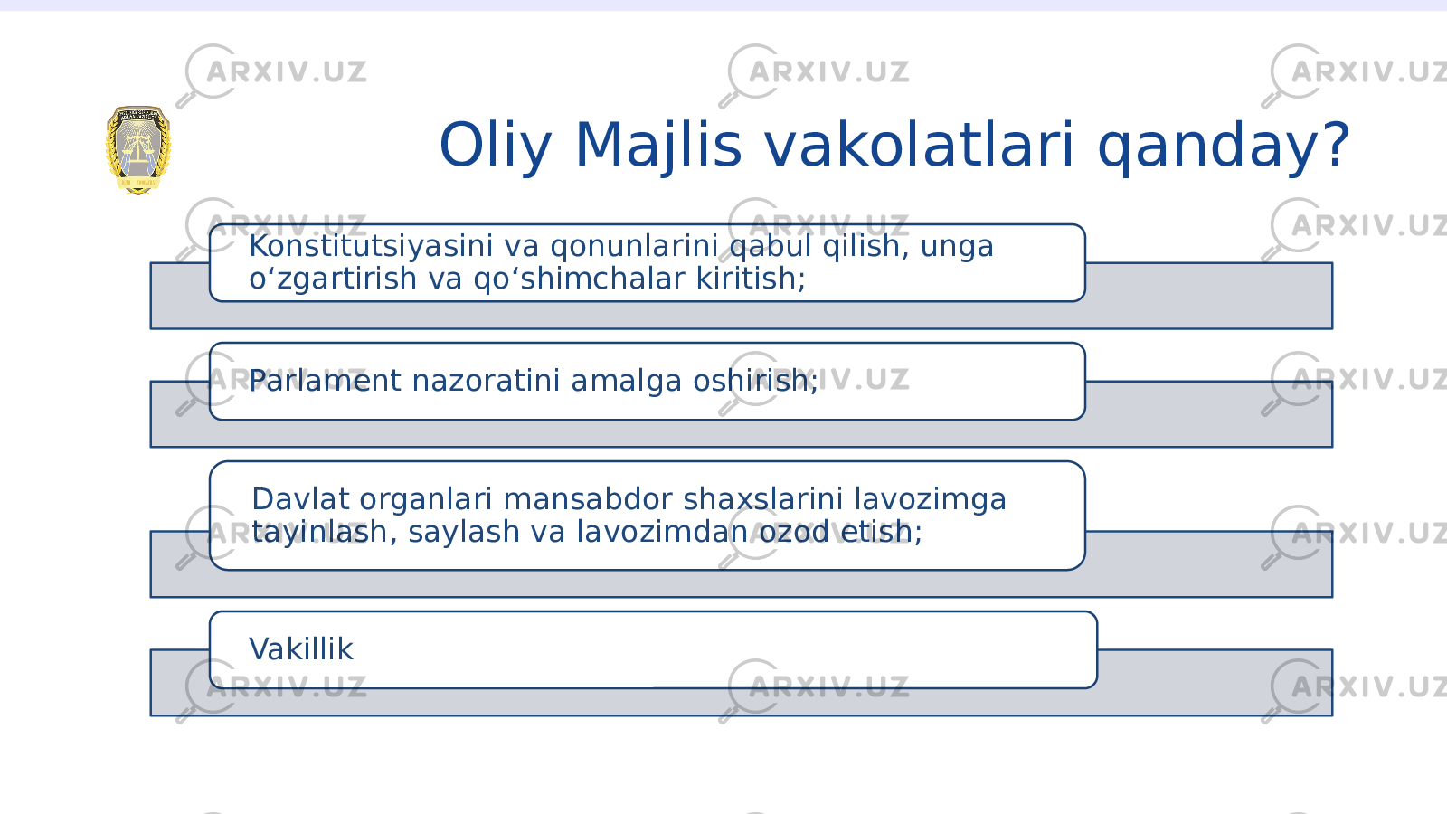 Oliy Majlis vakolatlari qanday? Konstitutsiyasini va qonunlarini qabul qilish, unga o‘zgartirish va qo‘shimchalar kiritish; Parlament nazoratini amalga oshirish; Davlat organlari mansabdor shaxslarini lavozimga tayinlash, saylash va lavozimdan ozod etish; Vakillik 