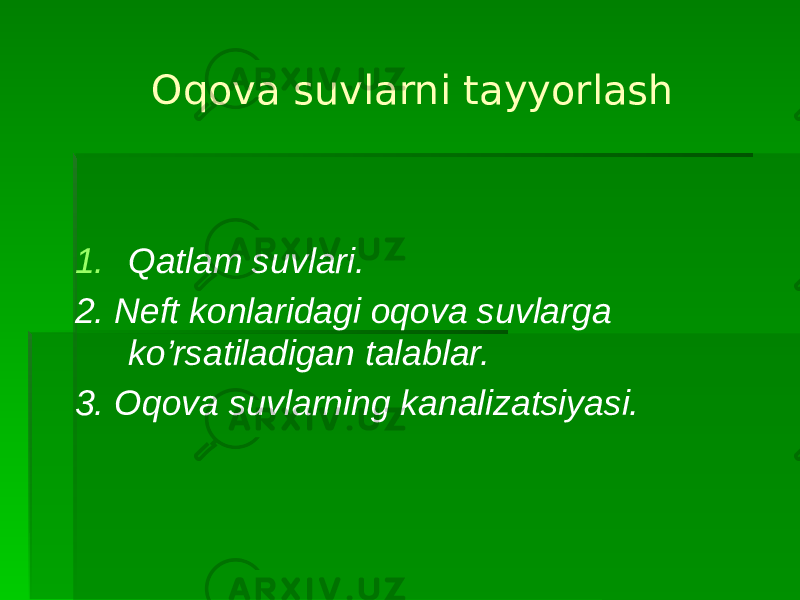  Oqova suvlarni tayyorlash 1. Qatlam suvlari. 2. Neft konlaridagi oqova suvlarga ko’rsatiladigan talablar. 3. Oqova suvlarning kanalizatsiyasi. 