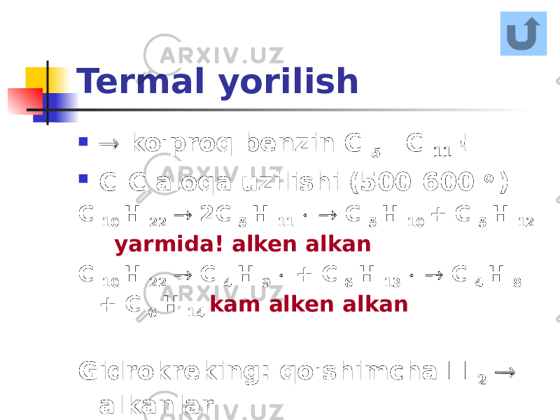 Termal yorilish   ko&#39;proq benzin C 5 - C 11 !  C-C aloqa uzilishi (500-600 o ) C 10 H 22  2C 5 H 11   C 5 H 10 + C 5 H 12 yarmida! alken alkan C 10 H 22  C 4 H 9  + C 6 H 13   C 4 H 8 + C 6 H 14 kam alken alkan Gidrokreking: qo&#39;shimcha H 2  alkanlar 