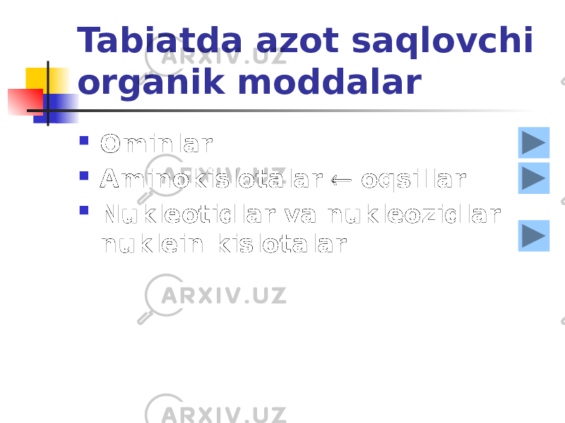 Tabiatda azot saqlovchi organik moddalar  Ominlar  Aminokislotalar  oqsillar  Nukleotidlar va nukleozidlar - nuklein kislotalar 