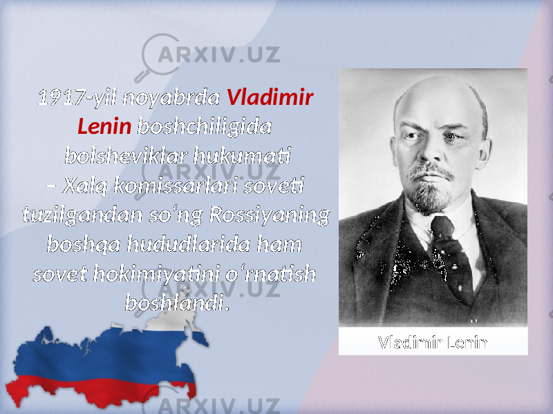 1917-yil noyabrda Vladimir Lenin boshchiligida bolsheviklar hukumati – Xalq komissarlari soveti tuzilgandan so‘ng Rossiyaning boshqa hududlarida ham sovet hokimiyatini o‘rnatish boshlandi. Vladimir Lenin 