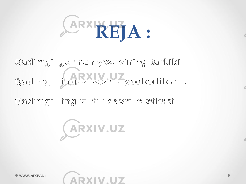 REJA : Qadimgi  german yozuvining tarkibi. Qadimgi   ingliz  yozma yodkorliklari. Qadimgi   ingliz  tili davri leksikasi. www.arxiv.uz 