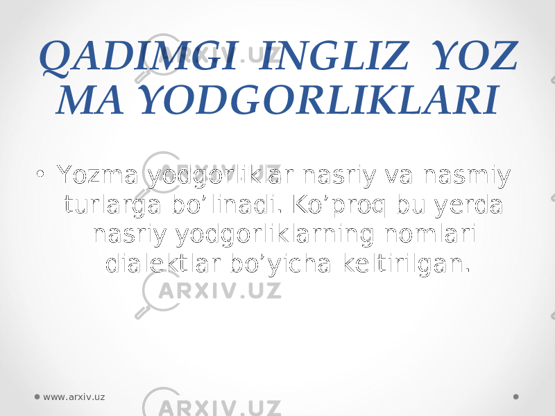 Q ADIMGI  INGLIZ  YOZ MA YODGORLIKLARI • Yozma yodgorliklar nasriy va nasmiy turlarga bo’linadi. Ko’proq bu yerda nasriy yodgorliklarning nomlari dialektlar bo’yicha keltirilgan. www.arxiv.uz 