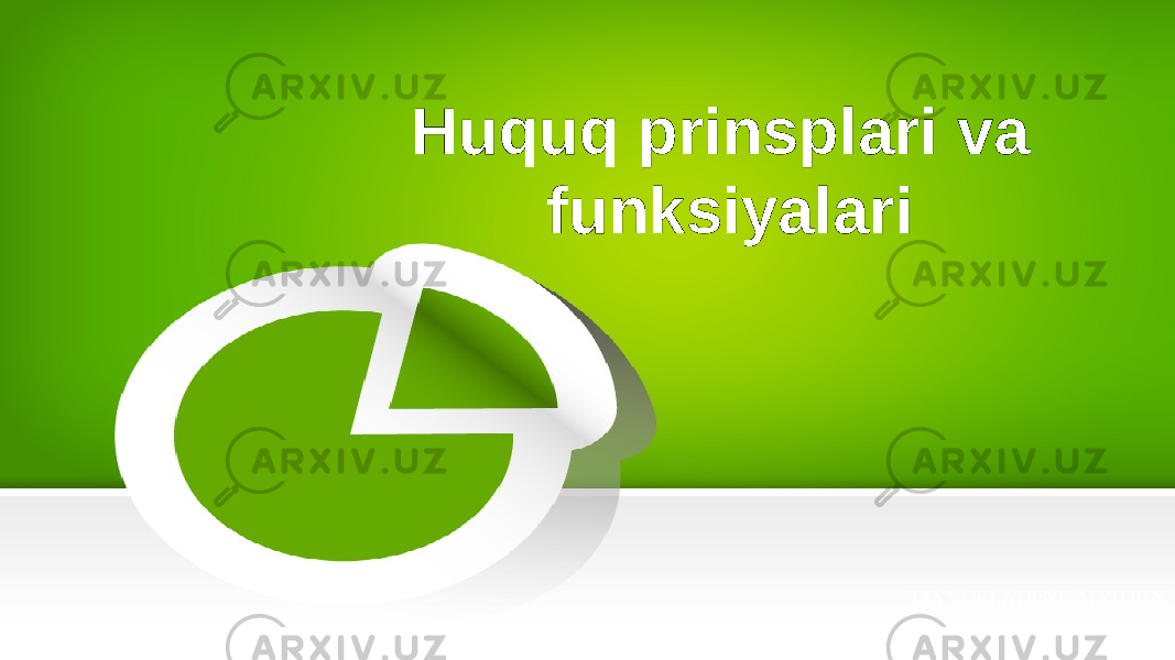 Huquq prinsplari va funksiyalari TAYYORLADI:NE`MATOV.N TEKSHIRDI;RAMAZONOVA.M 