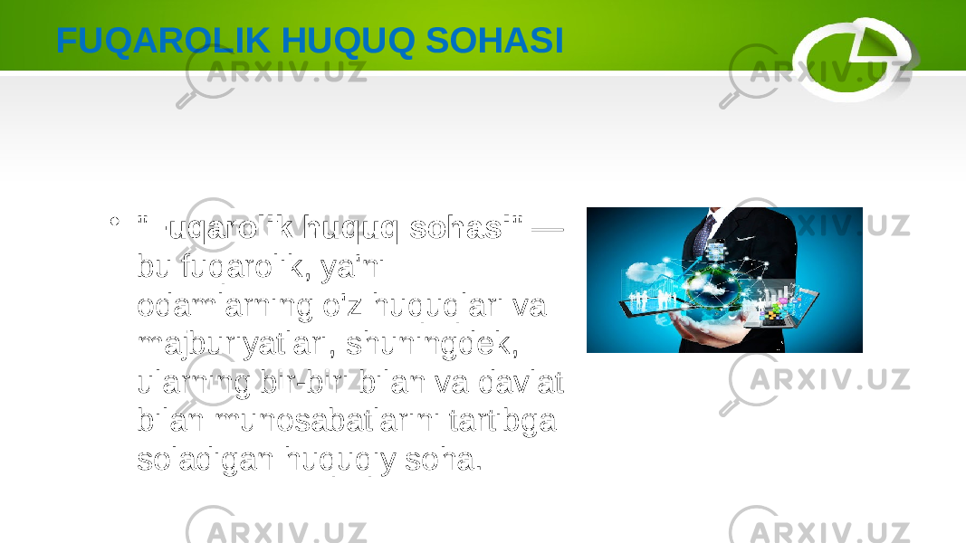 FUQAROLIK HUQUQ SOHASI • &#34; Fuqarolik huquq sohasi &#34; — bu fuqarolik, ya&#39;ni odamlarning o&#39;z huquqlari va majburiyatlari, shuningdek, ularning bir-biri bilan va davlat bilan munosabatlarini tartibga soladigan huquqiy soha. 