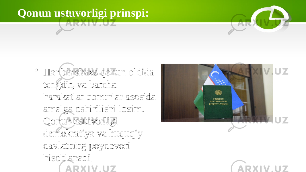 Qonun ustuvorligi prinspi: • Har bir shaxs qonun oldida tengdir, va barcha harakatlar qonunlar asosida amalga oshirilishi lozim. Qonun ustuvorligi demokratiya va huquqiy davlatning poydevori hisoblanadi. 