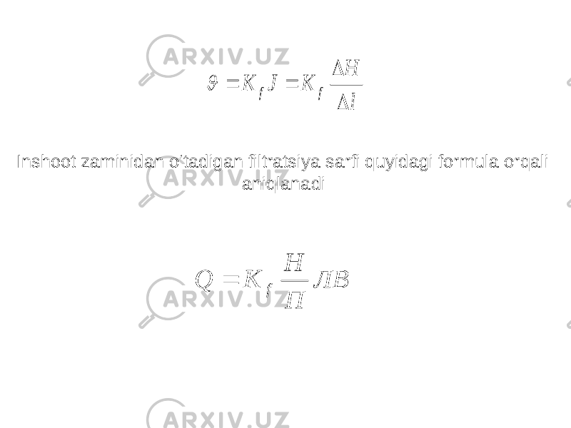 l H K J K f f     Inshoot zaminidan o‘tadigan filtratsiya sarfi quyidagi formula orqali aniqlanadi : ЛВ П H K Q f  