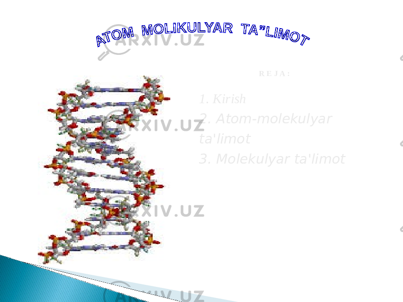   R E J A : 1. Kirish 2. Atom-molekulyar ta&#39;limot 3. Molekulyar ta&#39;limot 