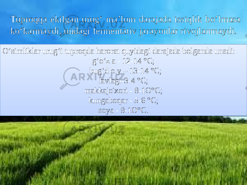 Tuproqqa ekilgan urug‘ ma’lum darajada issiqlik bo’lmasa ko‘karmaydi, undagi fermentativ jarayonlar rivojlanmaydi. O‘simliklar urug‘i tuproqda harorat quyidagi darajada bolganda unadi: g‘o‘z a - 12-14 °C; bug‘d o y – 13-14 °C; lavlagi-3-4 °C; makkajo&#39;xori - 8-1O°C; kungaboqar - 5-6 °C; soya - 8-1O°C. 03 0D320F321D 0E 14190D32 08 07 09190C0D0A 05 