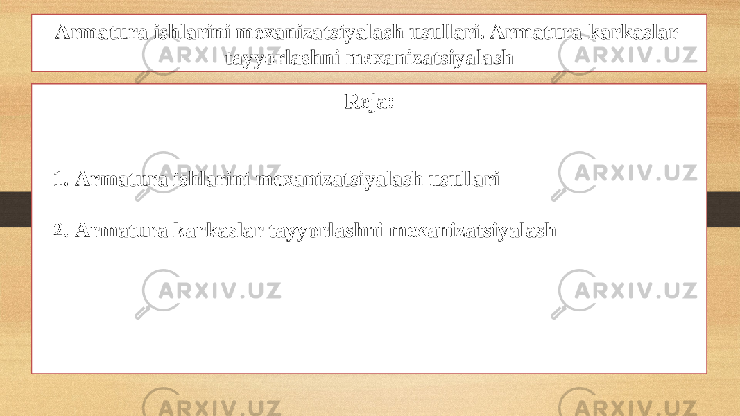 Armatura ishlarini mexanizatsiyalash usullari. Armatura karkaslar tayyorlashni mexanizatsiyalash Reja: 1. Armatura ishlarini mexanizatsiyalash usullari 2. Armatura karkaslar tayyorlashni mexanizatsiyalash 