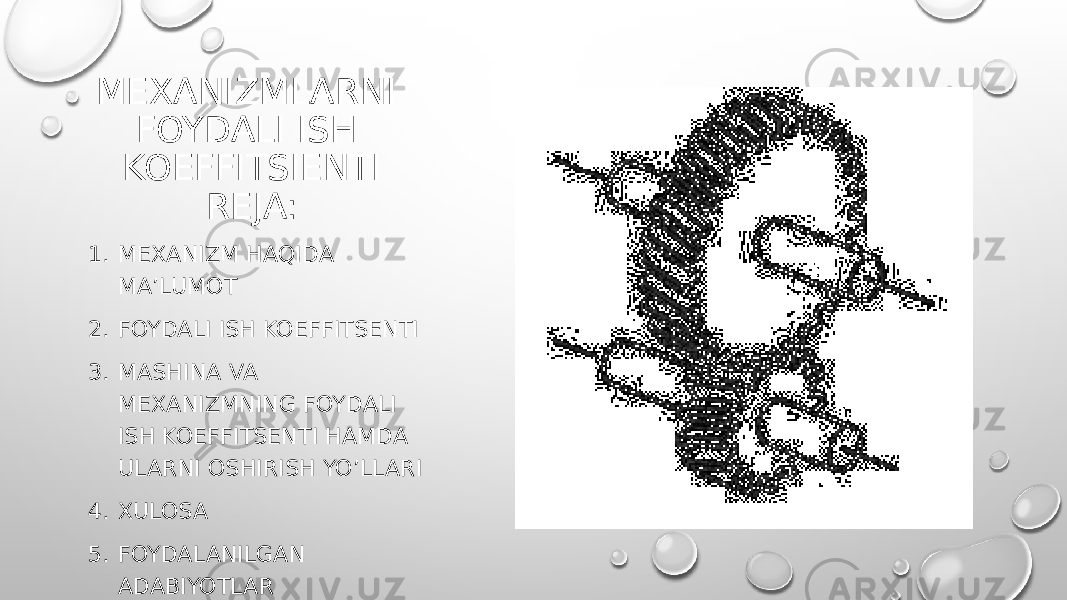 MEXANIZMLARNI FOYDALI ISH KOEFFITSIENTI REJA: 1. MEXANIZM HAQIDA MA’LUMOT 2. FOYDALI ISH KOEFFITSENTI 3. MASHINA VA MEXANIZMNING FOYDALI ISH KOEFFITSENTI HAMDA ULARNI OSHIRISH YO’LLARI 4. XULOSA 5. FOYDALANILGAN ADABIYOTLAR 