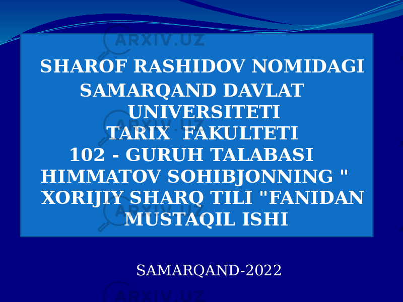 SAMARQAND-2022 SHAROF RASHIDOV NOMIDAGI SAMARQAND DAVLAT UNIVERSITETI TARIX FAKULTETI 102 - GURUH TALABASI HIMMATOV SOHIBJONNING &#34; XORIJIY SHARQ TILI &#34;FANIDAN MUSTAQIL ISHI 