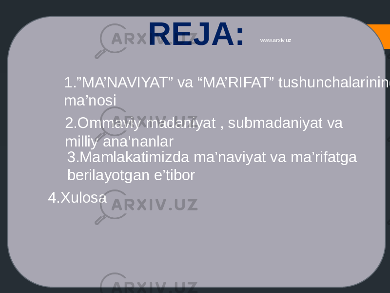 REJA: 1.”MA’NAVIYAT” va “MA’RIFAT” tushunchalarining ma’nosi 2.Ommaviy madaniyat , submadaniyat va milliy ana’nanlar 3.Mamlakatimizda ma’naviyat va ma’rifatga berilayotgan e’tibor 4.Xulosa www.arxiv.uz 