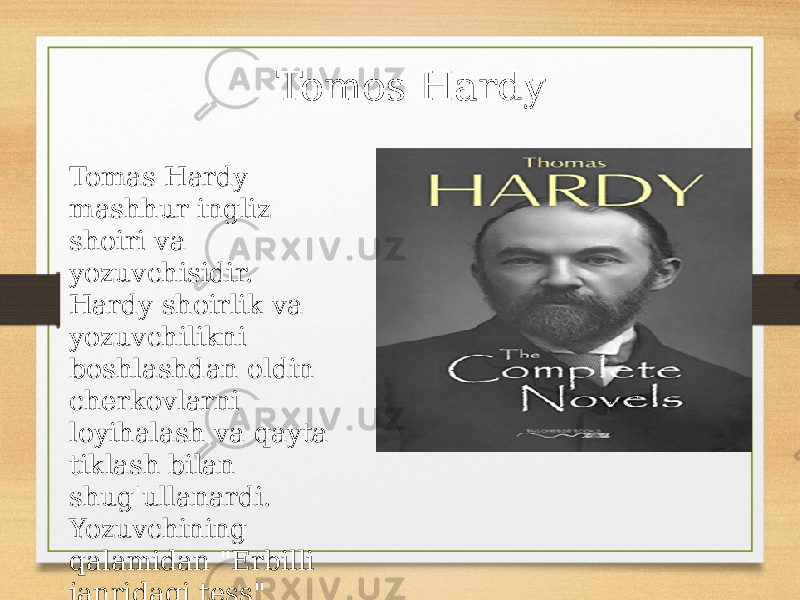 Tomos Hardy Tomas Hardy mashhur ingliz shoiri va yozuvchisidir. Hardy shoirlik va yozuvchilikni boshlashdan oldin cherkovlarni loyihalash va qayta tiklash bilan shug&#39;ullanardi. Yozuvchining qalamidan &#34;Erbilli janridagi tess&#34; nomli mashhur roman chiqdi. 