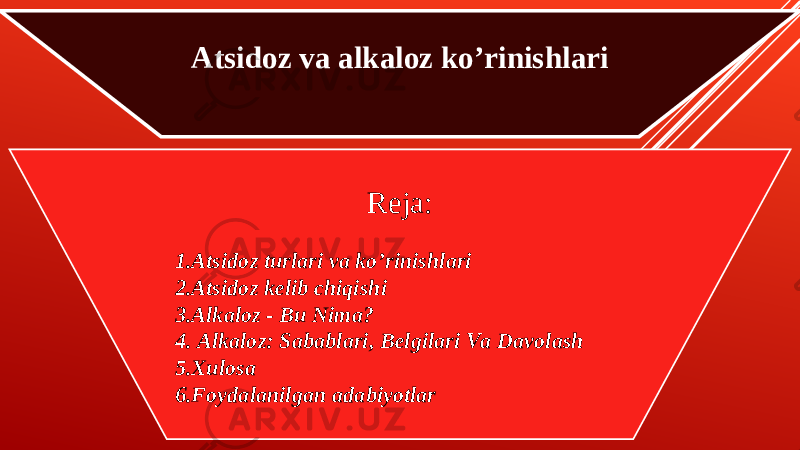 Atsidoz va alkaloz ko’rinishlari Reja: 1.Atsidoz turlari va ko’rinishlari 2.Atsidoz kelib chiqishi 3.Alkaloz - Bu Nima? 4. Alkaloz: Sabablari, Belgilari Va Davolash 5.Xulosa 6.Foydalanilgan adabiyotlar 