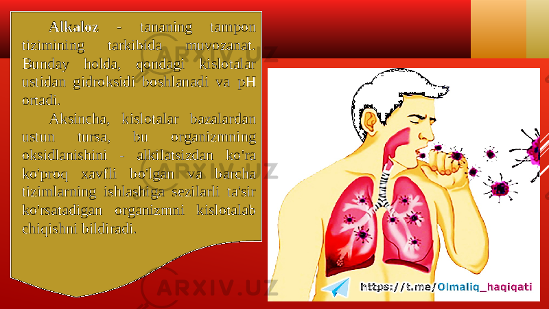 Alkaloz - tananing tampon tizimining tarkibida muvozanat. Bunday holda, qondagi kislotalar ustidan gidroksidi boshlanadi va pH ortadi. Aksincha, kislotalar bazalardan ustun tursa, bu organizmning oksidlanishini - alkilatsizdan ko&#39;ra ko&#39;proq xavfli bo&#39;lgan va barcha tizimlarning ishlashiga sezilarli ta&#39;sir ko&#39;rsatadigan organizmni kislotalab chiqishni bildiradi. 