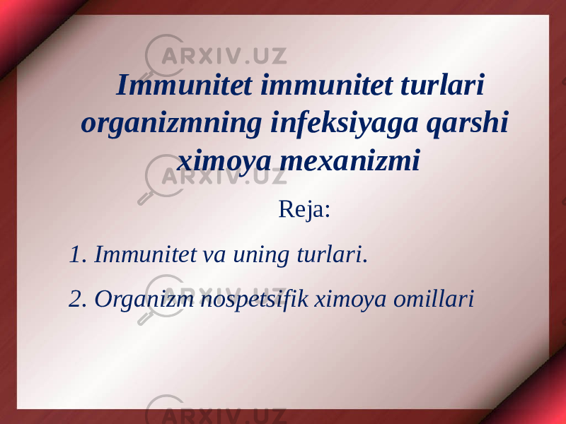 Immunitet immunitet turlari organizmning infeksiyaga qarshi ximoya mexanizmi Reja: 1. Immunitet va uning turlari. 2. Organizm nospetsifik ximoya omillari 