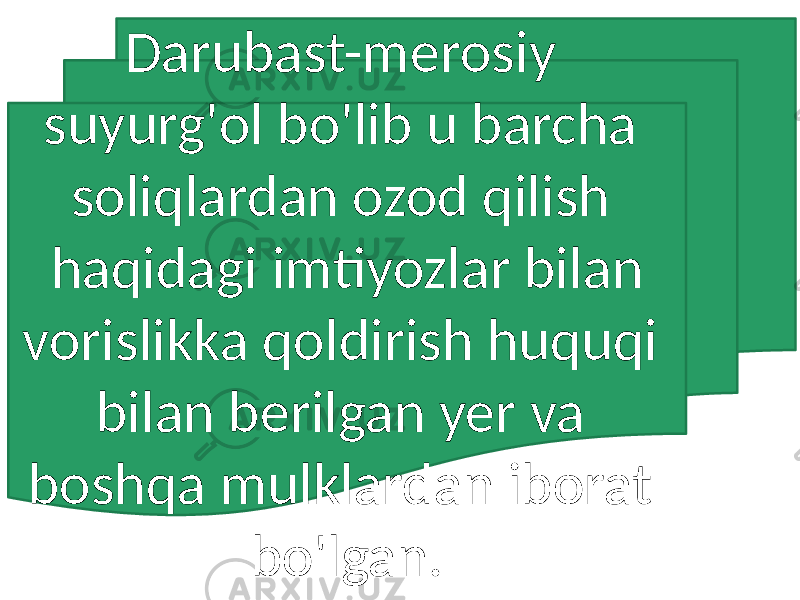 Darubast-merosiy suyurg&#39;ol bo&#39;lib u barcha soliqlardan ozod qilish haqidagi imtiyozlar bilan vorislikka qoldirish huquqi bilan berilgan yer va boshqa mulklardan iborat bo&#39;lgan. 