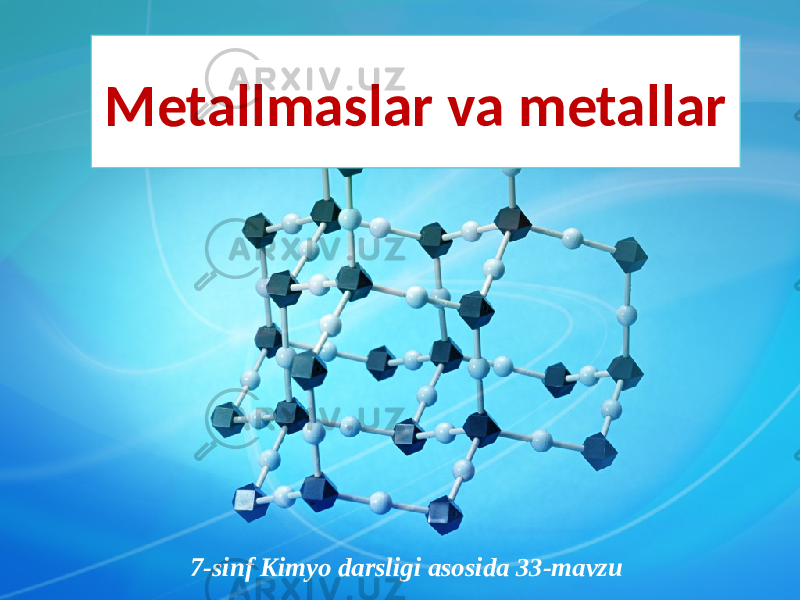 Metallmaslar va metallarMetallmaslar va metallar 7-sinf Kimyo darsligi asosida 33-mavzu7-sinf Kimyo darsligi asosida 33-mavzu 