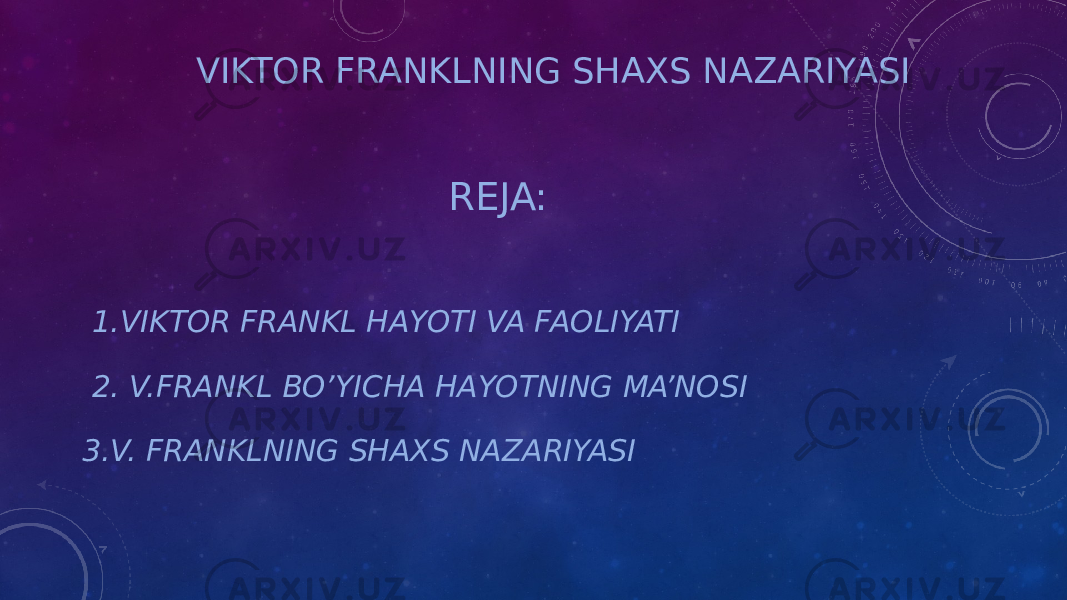 VIKTOR FRANKLNING SHAXS NAZARIYASI REJA: 1.VIKTOR FRANKL HAYOTI VA FAOLIYATI 2. V.FRANKL BO’YICHA HAYOTNING MA’NOSI 3.V. FRANKLNING SHAXS NAZARIYASI 