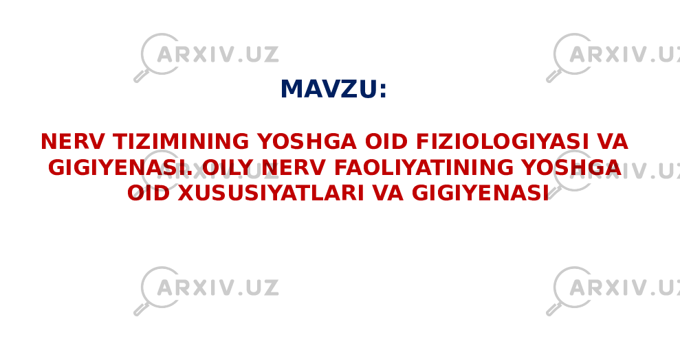 MAVZU: NERV TIZIMINING YOSHGA OID FIZIOLOGIYASI VA GIGIYENASI. OILY NERV FAOLIYATINING YOSHGA OID XUSUSIYATLARI VA GIGIYENASI 